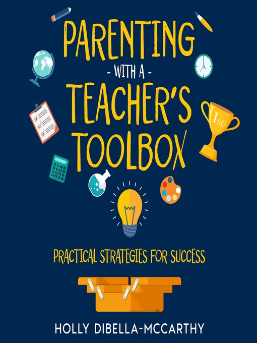 Title details for Parenting With a Teacher's Toolbox by Holly DiBella-McCarthy - Available